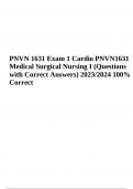 PNVN 1631 Exam 1 Cardio PNVN1631 Medical Surgical Nursing I (Questions with Correct Answers) 2023/2024 | PNVN 1631 Exam Questions With Answers 2023/2024 (50 Questions Correctly Answered Rated 100%) and PNVN 1631 Module 8 Exam Questions With Answers 2023/2
