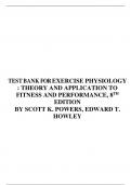 TEST BANK FOR EXERCISE PHYSIOLOGY : THEORY AND APPLICATION TO FITNESS AND PERFORMANCE, 8TH EDITION BY SCOTT K. POWERS, EDWARD T. HOWLEY