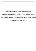 NGN NCLEX ACTUAL EXAM 2023 PREDICTION QUESTIONS TEST BANK. PASS WITH A+. REAL EXAM QUESTIONS FOR YOUR COMING EXAM 2023
