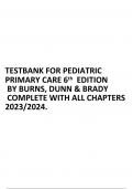 TESTBANK FOR PEDIATRIC PRIMARY CARE 6th EDITION BY BURNS, DUNN & BRADY COMPLETE WITH ALL CHAPTERS 2023/2024.