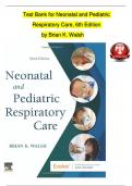 TEST BANK For Neonatal and Pediatric Respiratory Care, 6th Edition by Brian K. Walsh | Complete Verified Chapters  | 