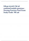 NR226 AAAE CM all combined module questions - Nursing Practices Final Exam Study Guide NR 226NR226 AAAE CM all combined module questions - Nursing Practices Final Exam Study Guide NR 226
