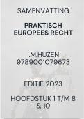 Samenvatting Praktisch Europees Recht - Editie 2023 - I.M. Huzen - 9789001079673 - HST 1 tm 8 en 10