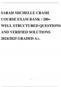 SARAH MICHELLE CRASH COURSE EXAM BANK / 200+ WELL STRUCTURED QUESTIONS AND VERIFIED SOLUTIONS 2024/2025 GRADED A+.