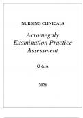 NURSING CLINICALS ACROMEGALY EXAMINATION PRACTICE ASSESSMENT Q & A 2024.