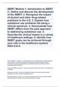 SBIRT Module 1: Introduction to SBIRT (1. Define and discuss the development of the SBIRT. 2. Recognize the impact of alcohol and other drug-related problems in the U.S. 3. Explain how substance use problems fall along a clinical spectrum. 4. Demonstrate 