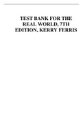 TEST BANK FOR THE REAL WORLD, 7TH EDITION, KERRY FERRIS.