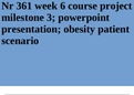 Nr 361 week 6 course project milestone 3; powerpoint presentation; obesity patient scenario