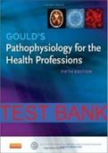 Test Bank for Pathophysiology for the Health Professions by Gould