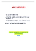ATI NUTRITION • 13 LATEST VERSIONS • VERIFIED QUESTIONS AND ANSWERS AND STUDY SETSS • BEST DOCUMENT FOR EXAM PREPARATION • 100% SATISFACTION GUARANTEED COMPLETE AND LATEST GUIDE FOR ATI NUTRITION 2022