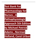 Test Bank For Pharmacology for Nurses , A Pathophysiologic Approach 5th Edition by Michael Patrick Adams , Norman Holland, Carol Urban 2024 latest update