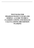 Test Bank for Pharmacology Clear and Simple: A Guide to Drug Classifications and Dosage Calculations, 3rd Edition, Cynthia J. Watkins