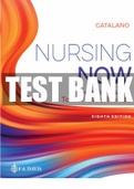 TEST BANK FOR NURSING NOW 8TH EDITION CATALANO, QUESTIONS & ANSWERS. COMPLETE GUIDE