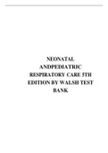 TEST BANK FOR NEONATAL AND PEDIATRIC RESPIRATORY CARE 5TH EDITION BY WALSH