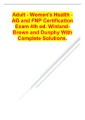 Adult - Women's Health - AG and FNP Certification Exam 4th ed. Winland-Brown and Dunphy With Complete Solutions.