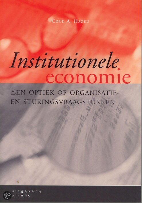 Universiteit Leiden, Bestuurskunde: Samenvatting Institutionele Economie en additionele literatuur