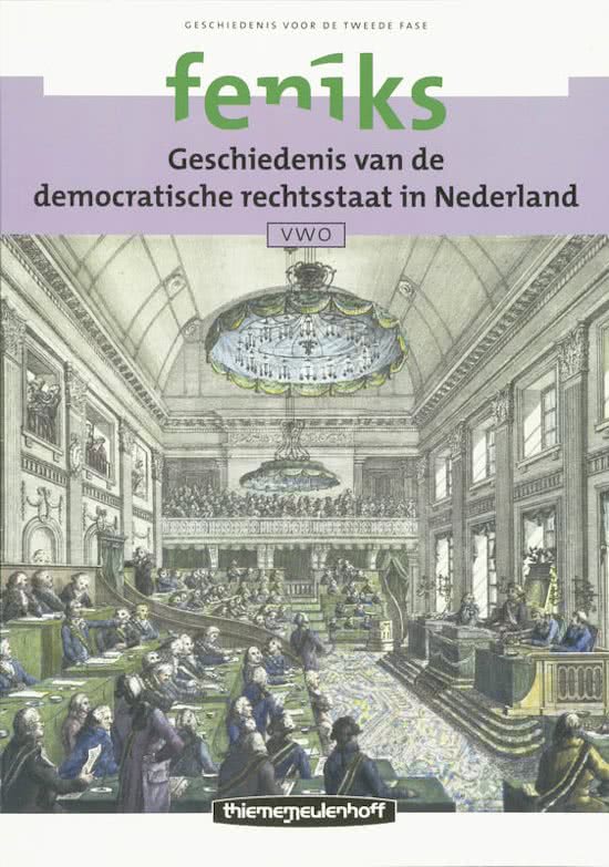 Samenvatting Feniks Vwo Geschiedenis van de democratische Rechtsstaat in Nederland, ISBN: 9789006462555  Geschiedenis