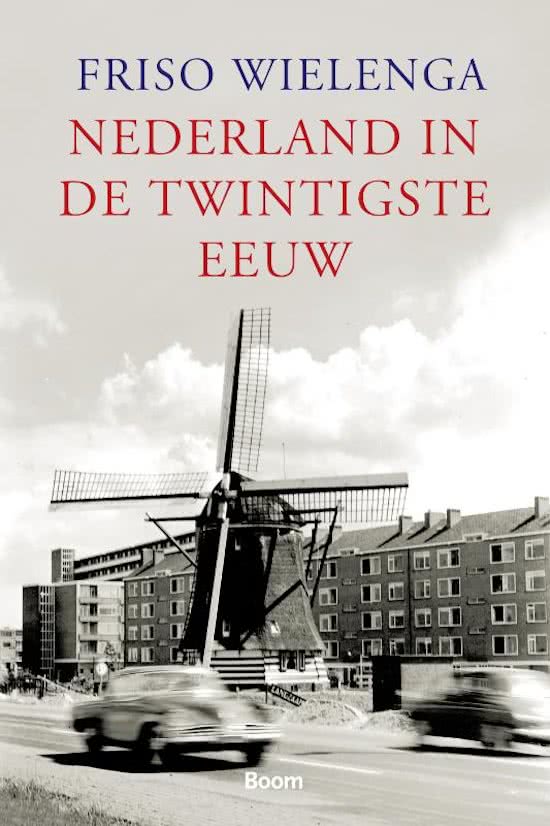 M2.1 Nederland in de twintigste eeuw van Friso Wielenga (Uitgebreide samenvatting van het hele boek incl. aantekeningen hoor- en werkcolleges)