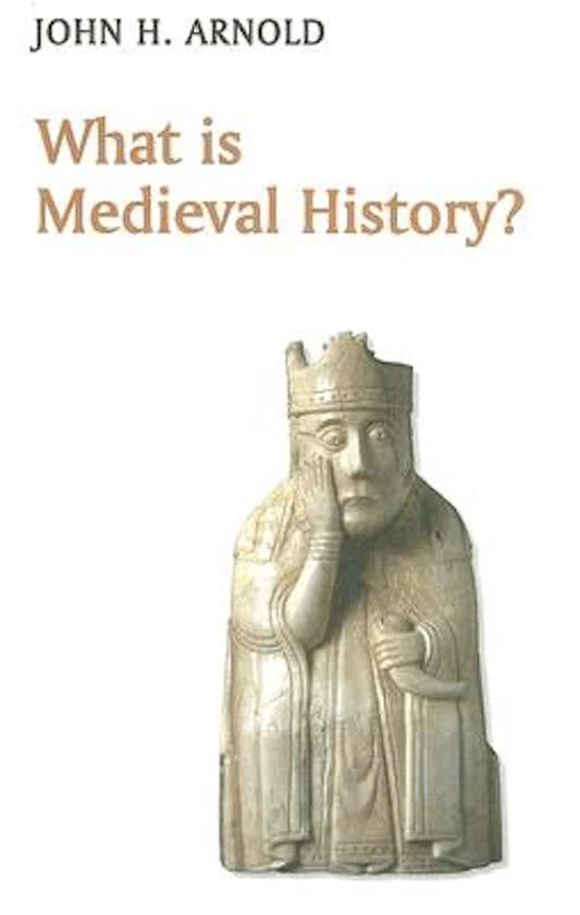 [SAMENVATTING] John H. Arnold, What is Medieval History? (Cambridge 2008)