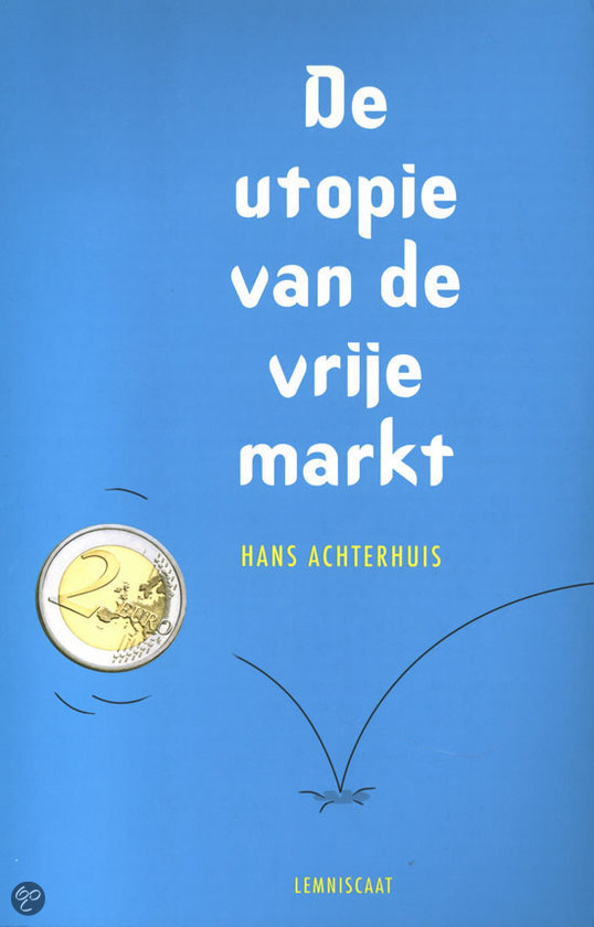 Samenvatting de utopie van de vrije markt - Hans Achterhuis