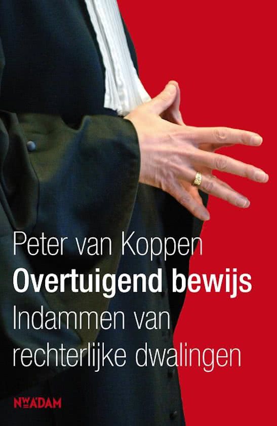  Samenvatting boek Overtuigend bewijs: indammen van rechterlijke dwalingen (Peter van Koppen, 2011) voor het vak Forensisch Bewijs; je hoeft het boek zelf niet meer te lezen! 