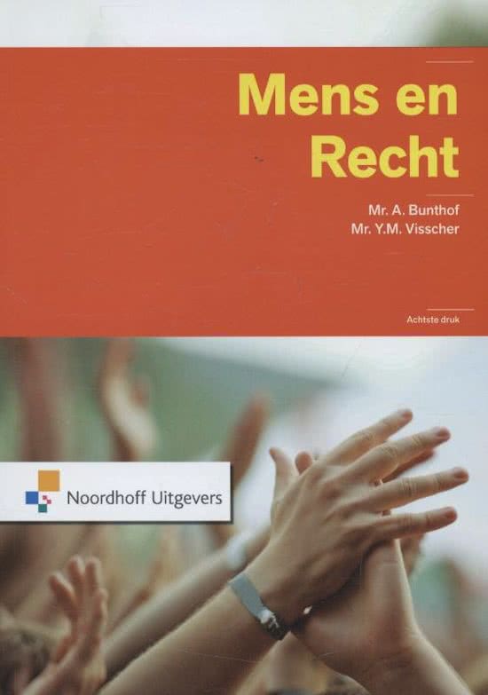 Samenvatting en Leerdoelen boek; Mens en Recht 10e druk, Mr. A. Bunthof en Mr. Y.M. Visscher