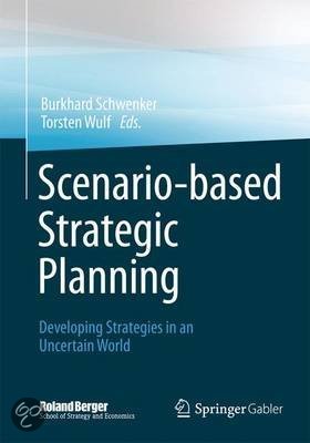 Summary Scenario-based Strategic Planning Developing Strategies in an Uncertain World