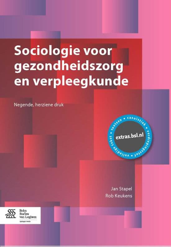 Samenvatting Sociologie voor gezondheidszorg en verpleegkunde, Jan Stapel en Rob Keukens, H1,2,3,4,6,7,9,10,11,12,13,14,15,16. Inclusief samenvatting van de hoorcolleges en flitscolleges 