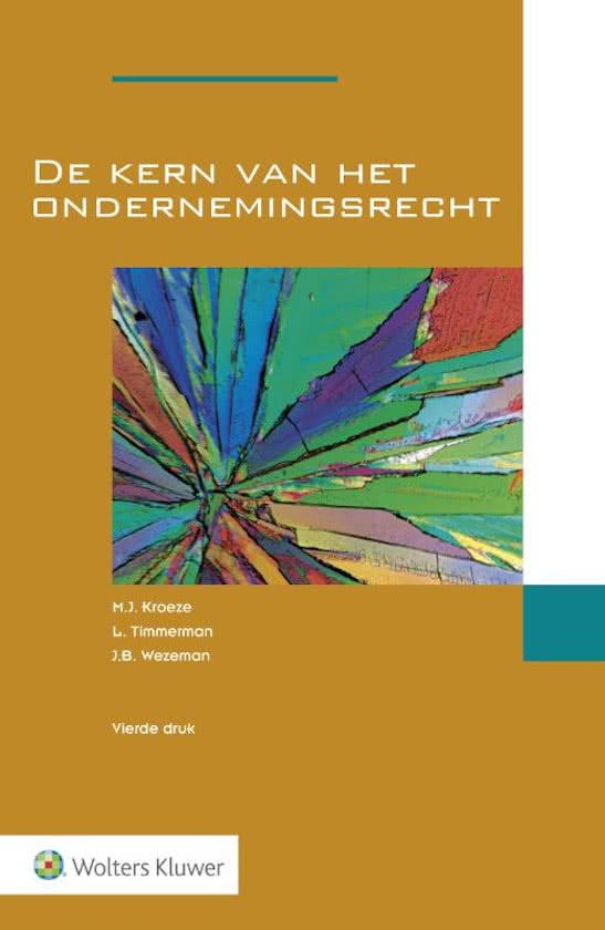 Samenvatting De Kern van het Ondernemingsrecht H1 t/m 7   9 (Kroeze, Timmerman, Wezeman, 2016: meest recente druk)