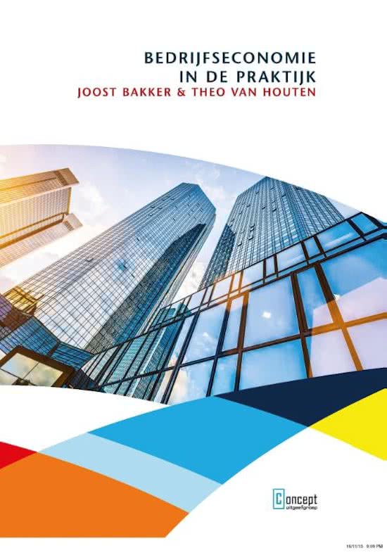 Samenvatting Bedrijfseconomie in de praktijk Joost Bakker, Theo van Houten